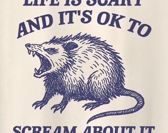 SCREAMING OPOSSUM - Life is Scary and It's Ok to Scream About It! Unhinged Weird T Shirt, Meme T Shirt, Trash Panda T Shirt, Unisex T-Shirt
