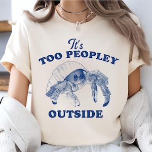 It's Too Peopley Outside shirt, shirt heremietkreeft, grappig dier meme shirt, meme shirt, raar shirt, vintage cartoon shirt, T-shirt uniseks
