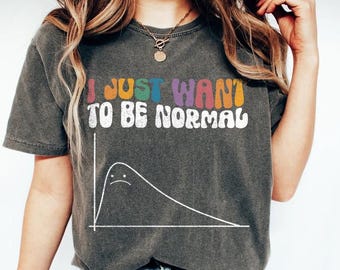 I Just Want to be Normal Shirt, Distribution Curve, Funny Statistics Shirt, Data Science, Data Analyst, Statistician, Algorithm, Statistics