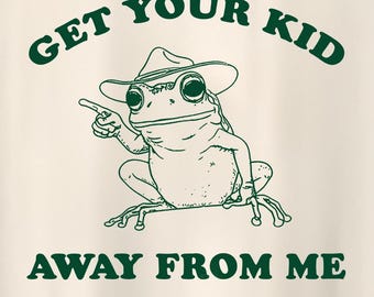 get your kid away from me - frog t shirt, unisex t shirt, frog meme, funny frog tee, silly frog doodle, animal graphic meme tee