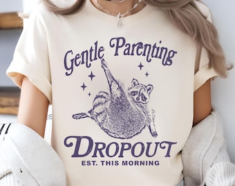Gentle Parenting Dropout Shirt, Funny Mom, Tired Parent Humor Tee, Mom Life shirt, Trendy Aesthetic Mom tees, Raccoon Meme T-Shirt