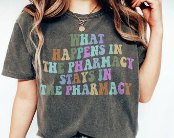 Funny Pharmacy Shirt! What Happens in the Pharmacy Stays in the Pharmacy Shirt, Pharmacist Technician Shirt, Graduation Gift for Pharmacist