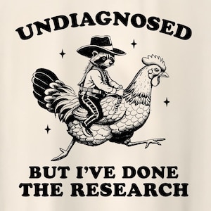Undiagnosed Raccoon, but I've done the research - unisex t shirt, cowboy raccoon chicken meme shirt, funny adhd autism meme T-Shirt