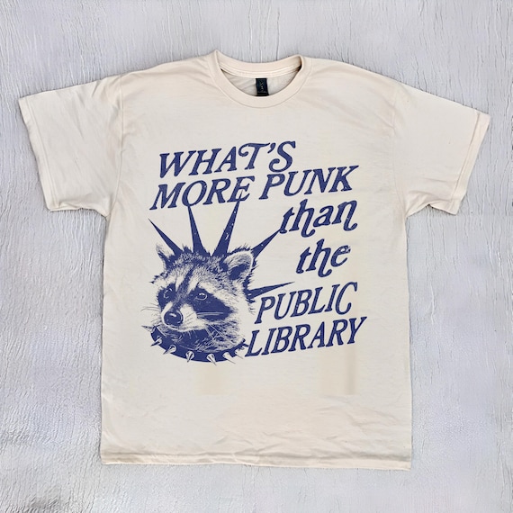 Whats more punk than the public library, Support Public Libraries shirt, vintage funny raccoon meme shirt, feral raccoon Tshirt