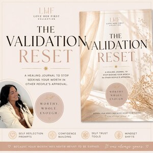 May include: A beige journal titled The Validation Reset from the Love Her First Collection. The cover features the text A healing journal to stop seeking your worth in other people's approval and Worthy. Whole. Enough. It includes self-reflection prompts.