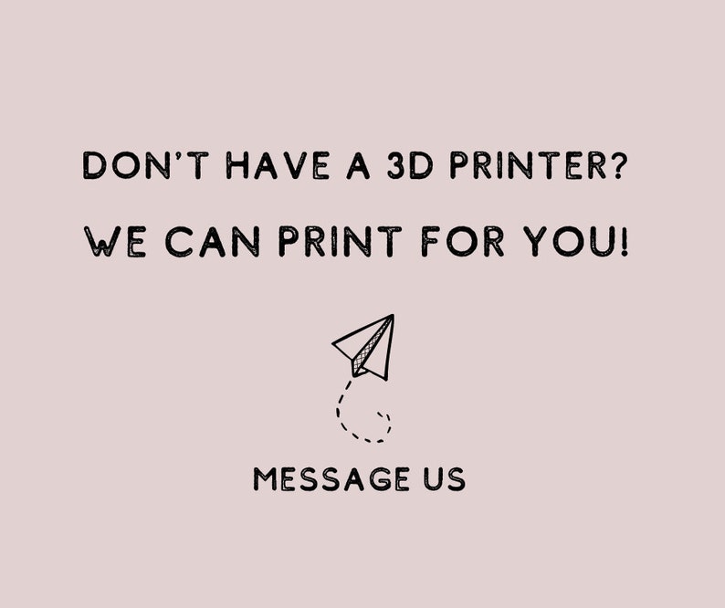 May include: A light pink background with black text that reads "DON'T HAVE A 3D PRINTER? WE CAN PRINT FOR YOU!" A paper airplane graphic with a dotted line is below the text, with the words "MESSAGE US" below the graphic.