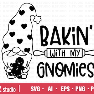 May include: Black and white illustration of a gnome wearing a hat with hearts on it, holding a gingerbread man. The text "BAKIN' WITH MY GNOMIES" is written in a large, bold font.