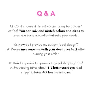 May include: A Q & A informational graphic with pink text at the top and black text below. It addresses bulk order colour and size customisation, instructions for submitting custom label designs via message, and processing and shipping timelines.