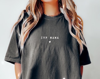 IVF Mama Comfort Colors Shirt: Pregnancy Gift for IVF Wife