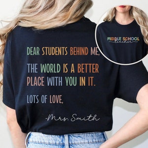 Middle School Team Teacher Tee Personalized, 6th and 7th Grade Team Teacher Shirt Custom, Dear Students Behind Me Teacher Kindness Shirt