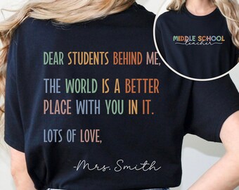 Middle School Team Teacher Tee Personalized, 6th and 7th Grade Team Teacher Shirt Custom, Dear Students Behind Me Teacher Kindness Shirt