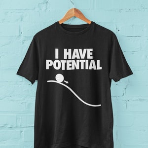 I Have Potential Funny Scienc T Shirt energy joke