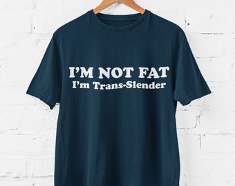 Camiseta divertida I'm Not Fat I'm Trans - Slender trans fat pun