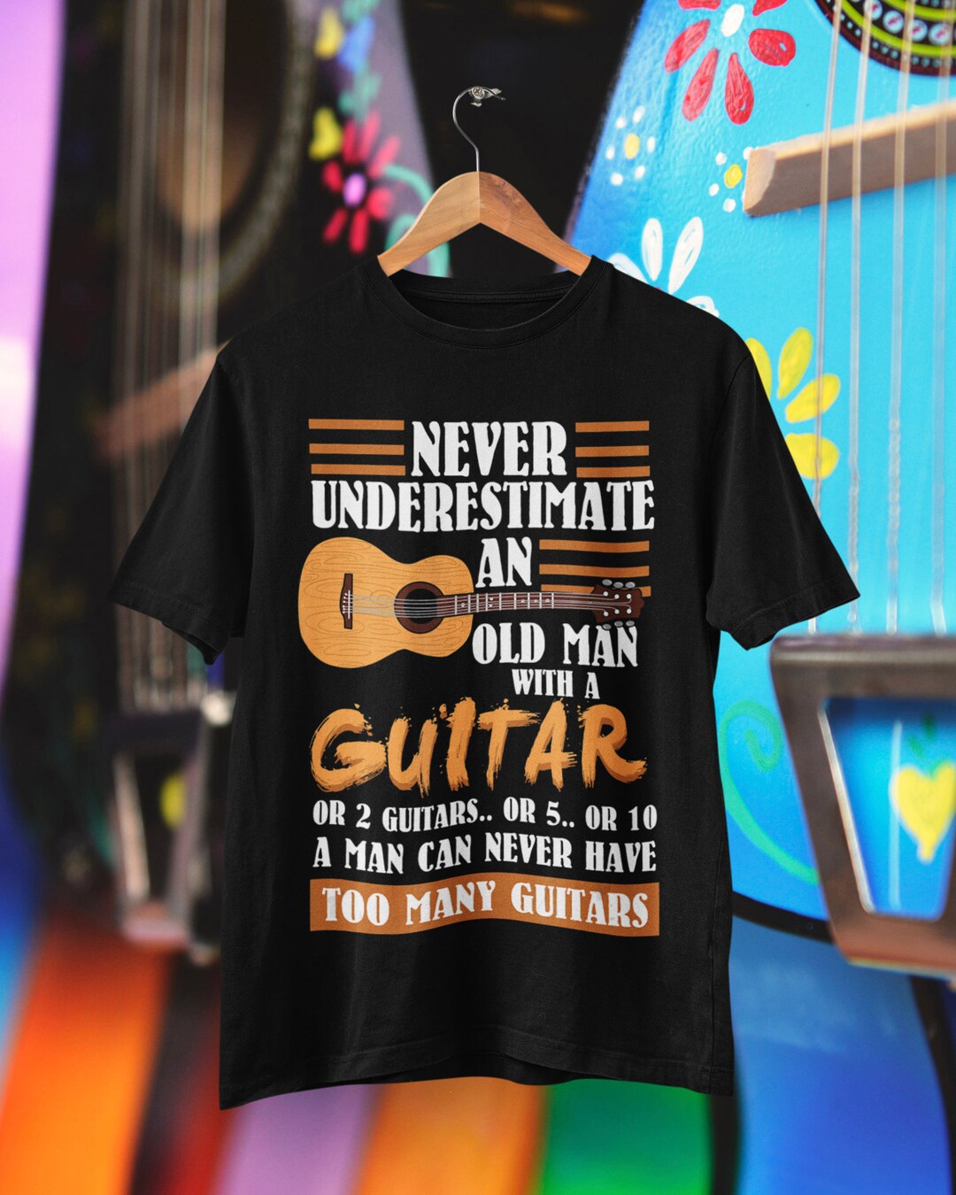 Never Underestimate An Old Man Guitar Or 2 Guitars Or 5..Or Never Underestimate An Old Man Guitar Or 2 Guitars Or 5..Or