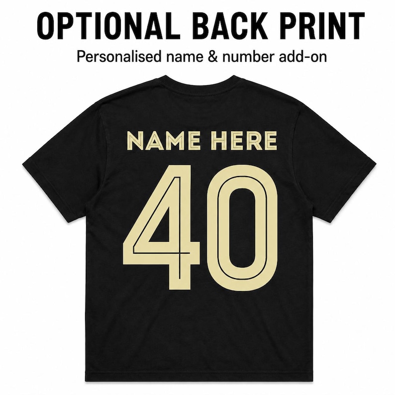 May include: A black short-sleeved t-shirt featuring the text OPTIONAL BACK PRINT and Personalised name & number add-on at the top. The back of the shirt displays the words NAME HERE in a light beige font above the large number 40 in the same color.