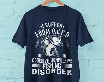 Obsessive Compulsive Fishing Disorder T-Shirt Obsessive Compulsive Fishing Disorder T-Shirt