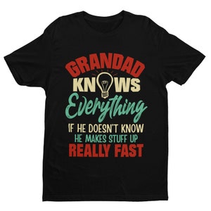 Funny Grandad T-Shirt: Knows Everything, Makes Stuff Up Fast