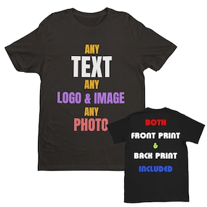 PERSONALISED Front AND Back Print T-Shirt Any Text Any Image Expertly Printed  With Easy To Use Design Tool custom gifts