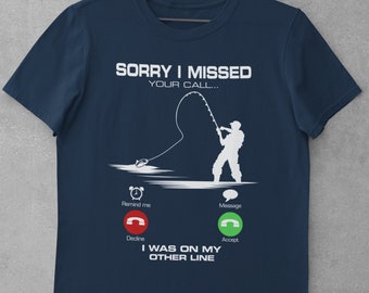 Sorry I Missed Your Call - I Was On My Other Line Funny Fishing T Shirt