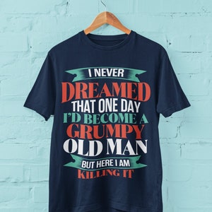 Grumpy Old Man T-Shirt: Funny Grandpa Gift