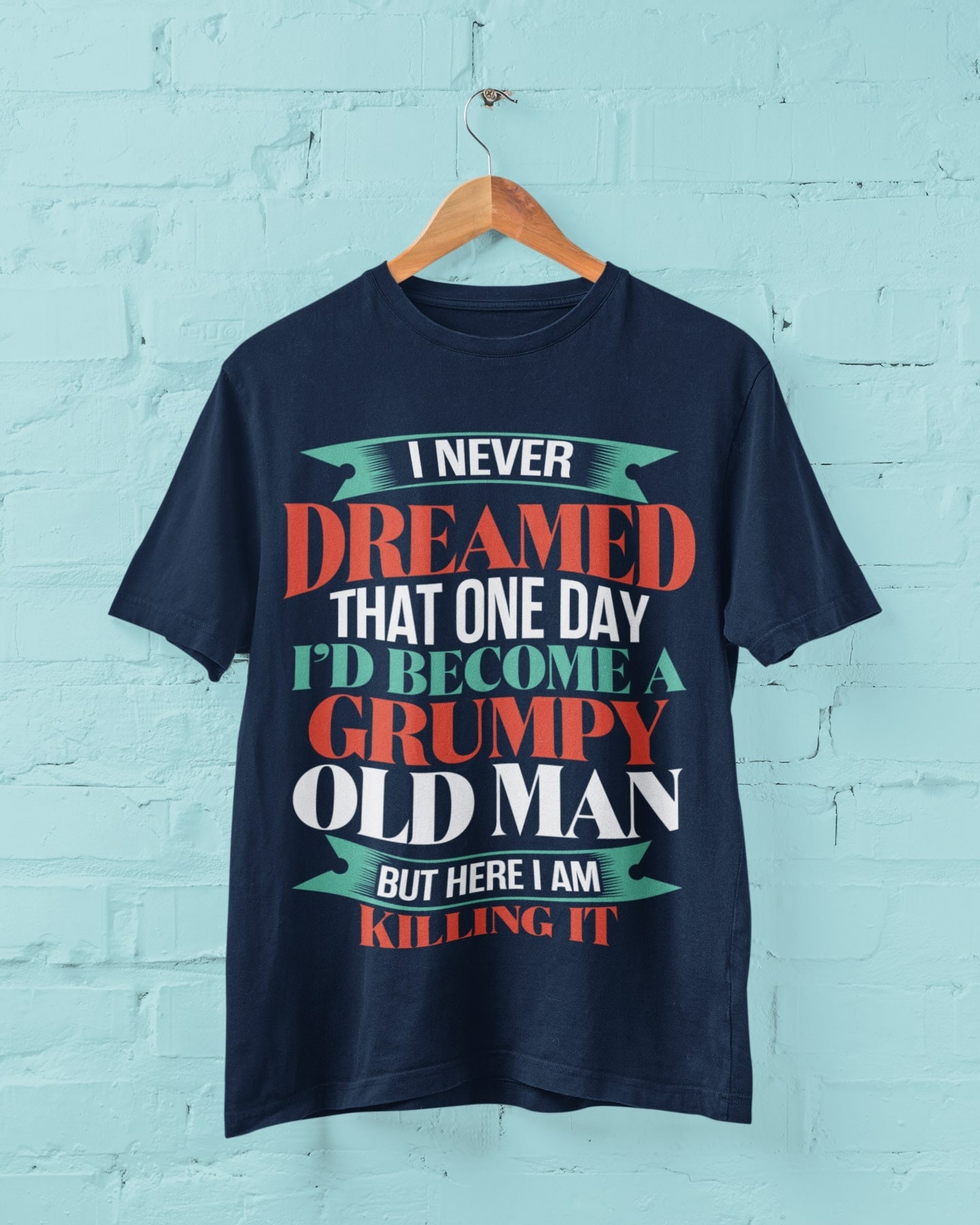 I Never Dreamed That I Would Become A Grumpy Old Man But Here I Am Killing It Funny T Shirt gift for grandpa