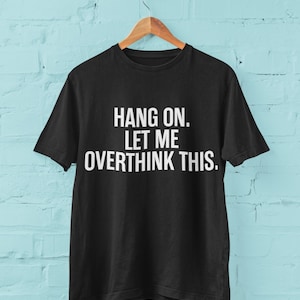 Funny T Shirt Hang On Let Me Overthink This gifts for him