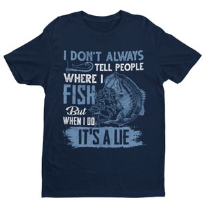 Drôle de t-shirt de pêche Je ne dis pas aux gens où je pêche mais quand je le fais, c’est un mensonge tailles petit à 6XL FB21 cadeau pour pêcheur
