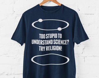 Trop stupide pour comprendre la science ? Essayez la religion ! Drôle de T Shirt