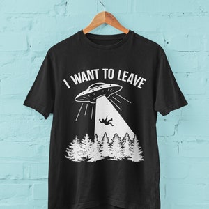 UFO T Shirt I Want To Leave with alien abduction in flying saucer graphic image 3