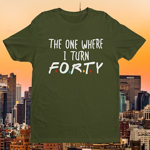 Funny 40th Birthday T-Shirt: The One Where I Turn Forty