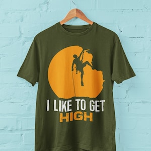 Funny T Shirt I Like To Get High sarcastic joke climbing gifts