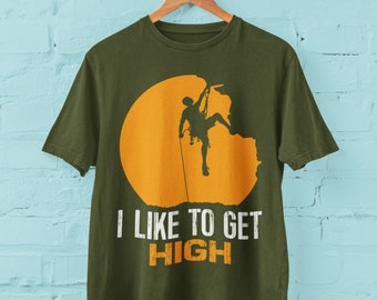 Funny T Shirt I Like To Get High sarcastic joke climbing gifts