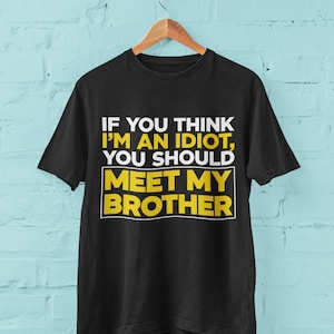 Lustiges T-Shirt Wenn Sie denken, dass ich ein Idiot bin, sollten Sie meine Bruderwitzgeschenke für ihn treffen