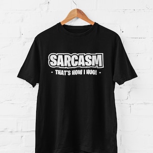 Sarcasm That&#39;s How I Hug Funny Sarcastic T Shirt
