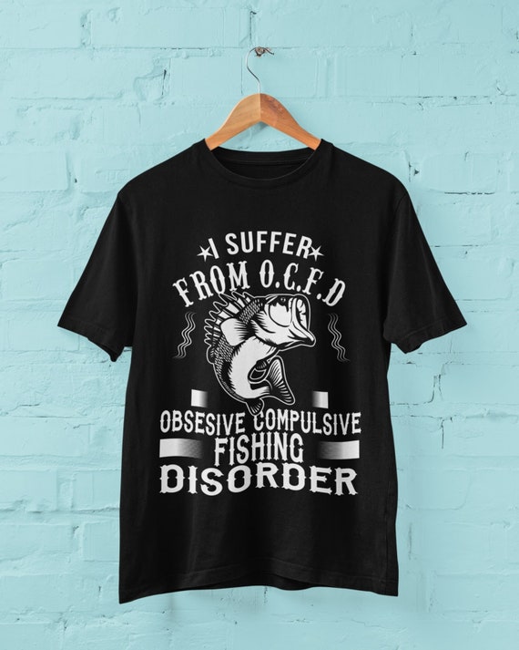 Obsessive Compulsive Fishing Disorder T-Shirt Obsessive Compulsive Fishing Disorder T-Shirt