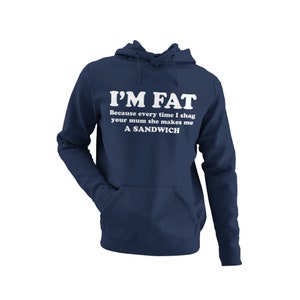 Funny Rude Hoodie: &#39;I&#39;m Fat Because...&#39; Joke Saying