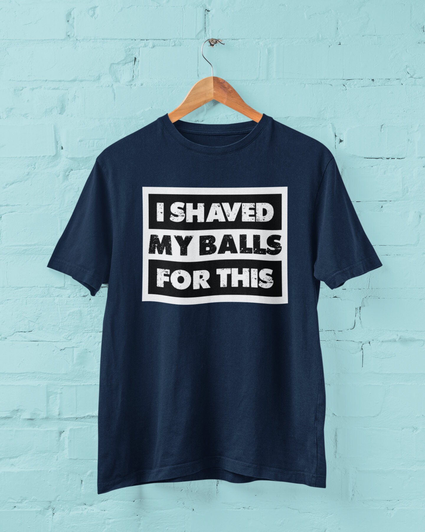 I Shaved My Balls for This Funny Sarcastic T Shirt Rude Joke - Etsy
