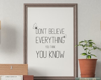 Printable quote wall art, Dont believe everything you think you know print, quote print ,black and white print,printable wall decor