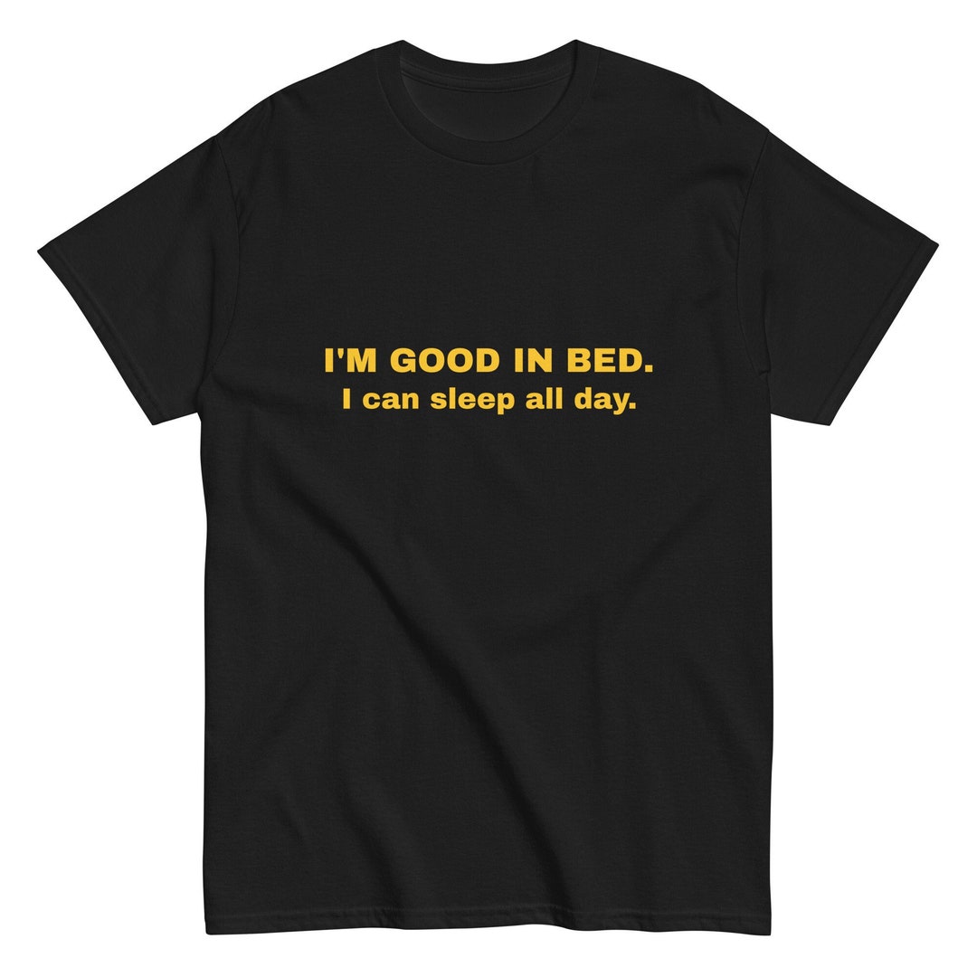 Good In Bed Shirt Y2k Funny Tshirt Bed Tshirt I Am Good In Bed Meme Tee good-in-bed-shirt-y2k-funny-tshirt-bed-tshirt-i-am-good-in-bed-meme-tee
