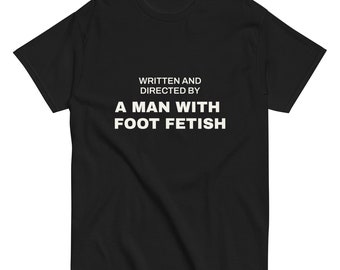 Funny Meme TShirt, Man with Foot Fetish, Foot Fetish Joke Shirt, Funny Oddly Specific Joke Tee, Gift Shirt