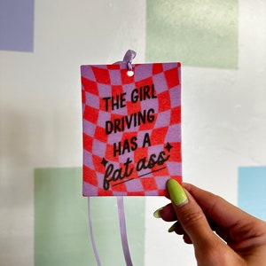 The Girl Driving Has A Fatass - Car air freshener // trendy cute funky weird fun