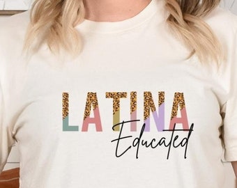 Educated Latina Shirt, Spanish Shirt, Cute Latina Shirts, Gift for Christmas, Latinas Shirt, Empowered Latina Shirt, Latina Gift