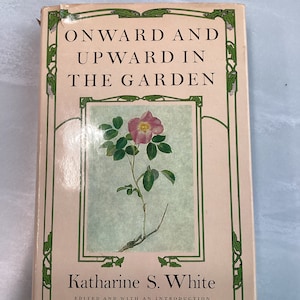 ONWARD AND UPWARD In The Garden By Katherine S White 1979 Rare Vintage Hardcover Book Very Good