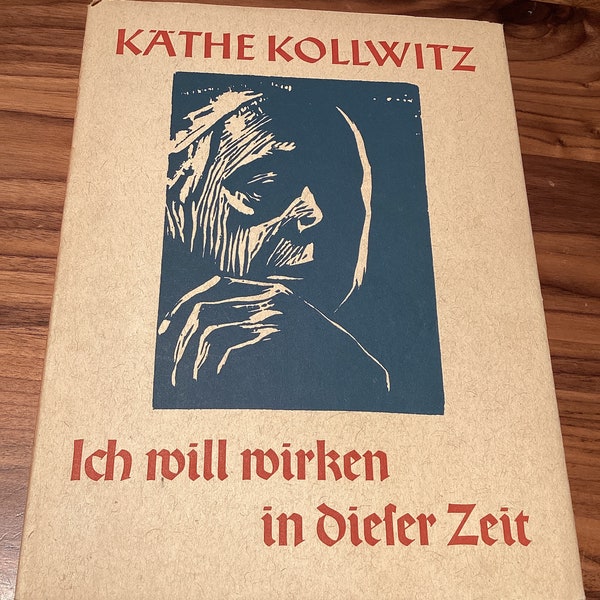 ICH WlLL WIRKEN In DlESER ZEIT By Kathe Kollwitz 1952 Vintage Hardcover Book Great Dust Jacket Very Good