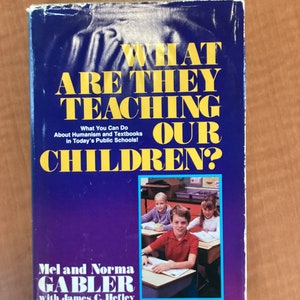 WHAT Are They TEACHING Our CHILDREN? By Mel & Norma Gabler. Vintage 1985 U S Education Issues Hardcover Book Very Good Collectible Copy