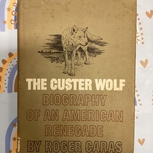 The Custer Wolf| Biography of an American Renegade Rare Vintage Naturalist Hardcover Book 1966 By Roger Caras Very Good Collectors Copy
