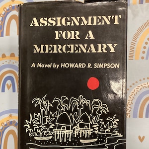ASSIGNMENT For A MERCENARY A Novel By Howard R. SIMPSON 1965 First Edition Vintage Hardcover Epic