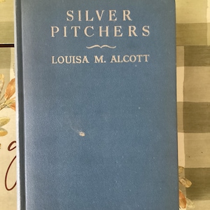 The Silver Pitchers by Louisa May Alcott, 1908 Hardcover