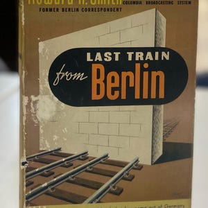 Tha Last Train From Berlin Very Rare Vintage WW2 Story Of Germany First Edition 13th Print Hardcover Book 1943 By Howard Smith vg Rare Find