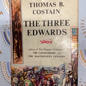The Three Edwards by Thomas Costain: 1958 English Monarchy History